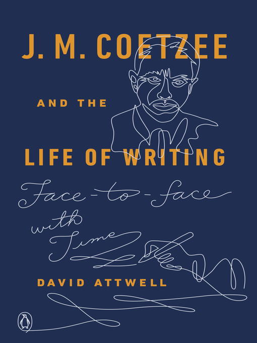 Title details for J. M. Coetzee and the Life of Writing by David Attwell - Available